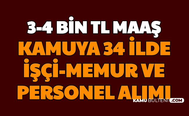 34 ilde yasayanlar dikkat 3 4 bin tl maasla kamuya 29 kadroya personel alimi