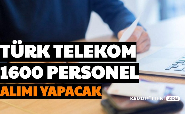3 bin tl maasla 16 sehre assistt turk telekom a 1600 personel alimi yapilacak iste basvuru sartlari ve sayfasi