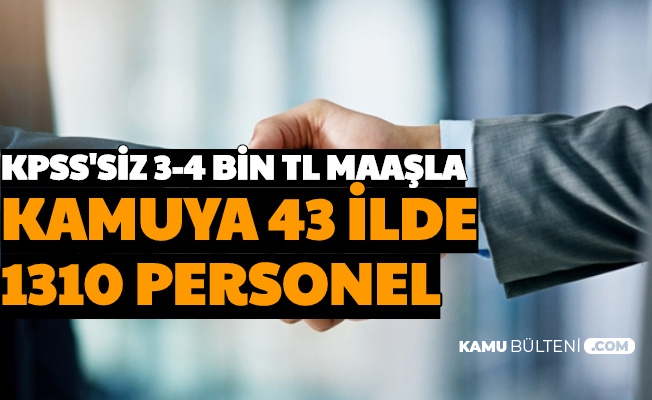 43 Sehirde Kamuya Kpss Siz 1310 Memur Personel Alimi 3 4 Bin Tl Maasla