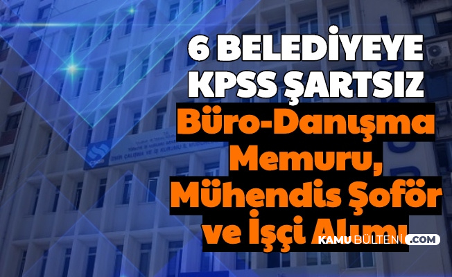 6 Belediyeye Kpss Siz Personel Alimi Basladi Buro Danisma Memuru Muhendis Sofor Cagri Merkezi Personeli