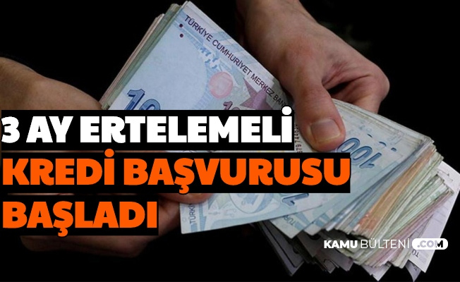 6 Ay Ertelemeli Ihtiyac Kredisi Basvurusu Nereden Nasil Yapilacak Kredi Notu Dusuk Sicili Bozuk Olanlar Yararlanabilecek