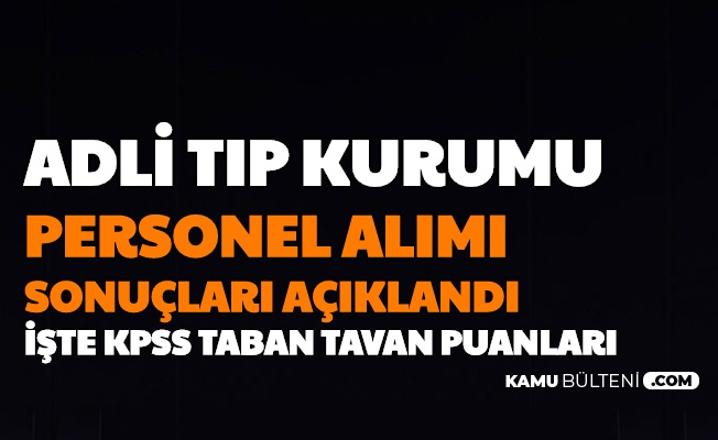 adli tip kurumu personel alimi basvuru sonuclari aciklandi iste kpss taban tavan puanlari