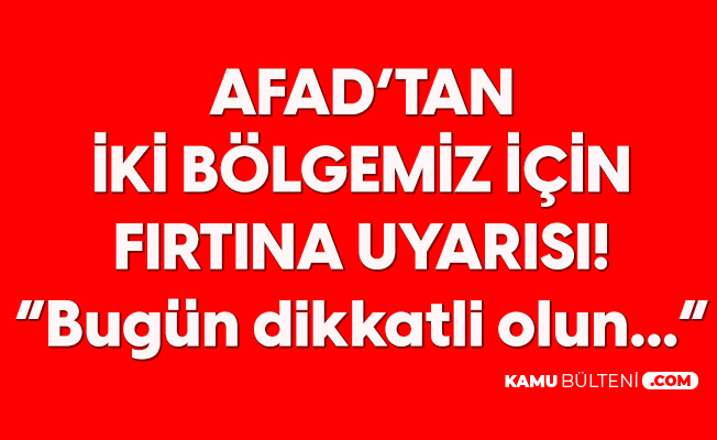 AFAD'tan Marmara ve Ege Bölgesi için Fırtına Uyarısı AFAD'tan Marmara ve Ege Bölgesi için Fırtına Uyarısı