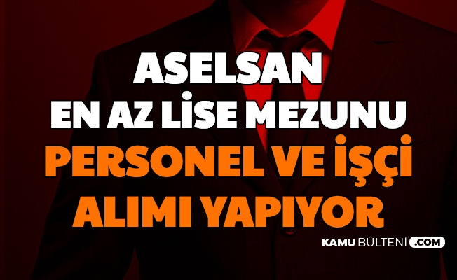 Aselsan En Az Lise Mezunu Personel Ve Isci Alimi Yapiyor Kpss Siz