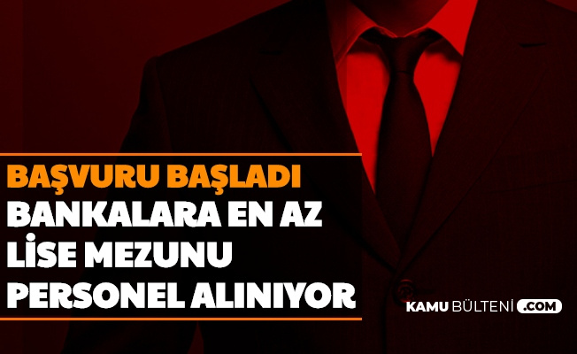 Bankalara En Az Lise Mezunu Personel Alimi Basvurusu Basladi