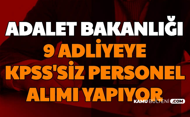 Basvuru Basladi Adalet Bakanligi 9 Adliyeye Kpss Siz En Az Ilkokul Mezunu Personel Alimi Yapiyor