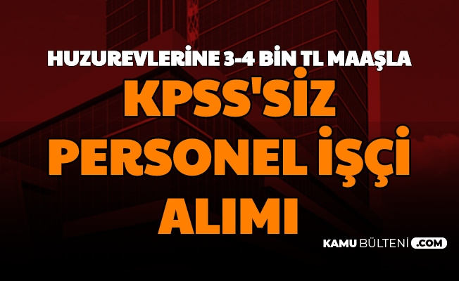 Basvurular Basladi Huzurevlerine Kpss Siz Personel Ve Isci Alimi