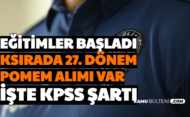 egitimler basladi sirada 27 donem pomem polis alimi var iste kpss sarti