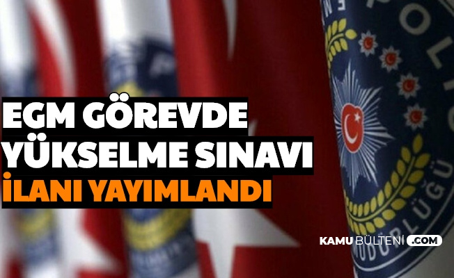 Egm Gorevde Yukselme Sinavi Ilani Yayimlandi Iste Gys Basvuru Ve Sinav Tarihi