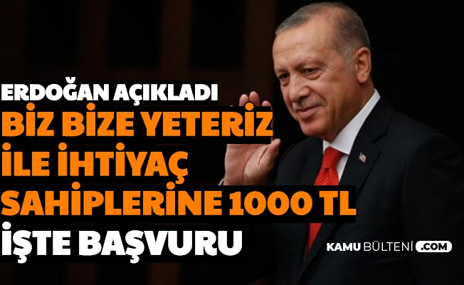 Erdogan Acikladi Biz Bize Yeteriz De Toplanan Para Ile Ihtiyac Sahiplerine 1000 Tl Iste Basvurusu