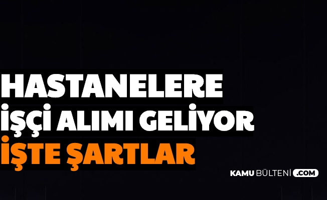 hastanelere isci alimi geliyor iste basvuru genel sartlari