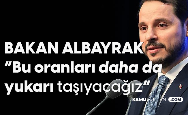 Hazine ve Maliye Bakanı Albayrak: İnşallah Bu Oranı Daha da Yukarı Taşıyacağız Hazine ve Maliye Bakanı Albayrak: İnşallah Bu Oranı Daha da Yukarı Taşıyacağız
