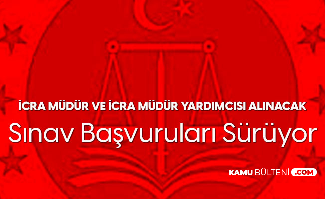 Icra Mudur Ve Icra Mudur Yardimcisi Alimi Icin Sinav Basvurulari Suruyor