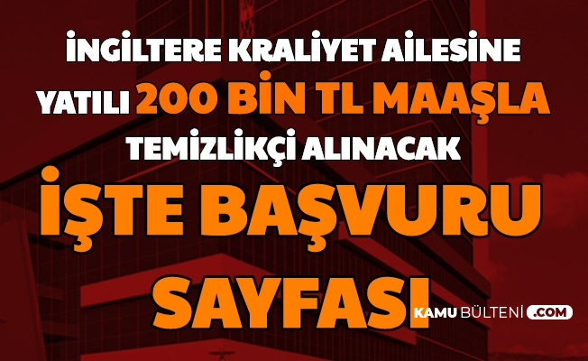 Ingiltere Kraliyet Ailesi 200 Bin Tl Maasla Temizlikci Alimi Yapiyor Iste Internet Sitesi Basvuru Sayfasi Working For Us