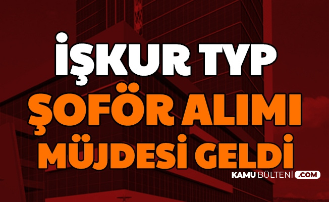 Iskur Acikladi Turkiye Geneli Typ Sofor Alimi Yapilacak