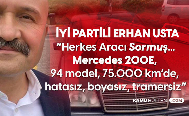 İYİ Parti'li Erhan Usta: Herkes Aracı Sormuş, 94 Model, 75 Bin Kilometrede, Hatasız, Boyasız, Tramersiz İYİ Parti'li Erhan Usta: Herkes Aracı Sormuş, 94 Model, 75 Bin Kilometrede, Hatasız, Boyasız, Tramersiz