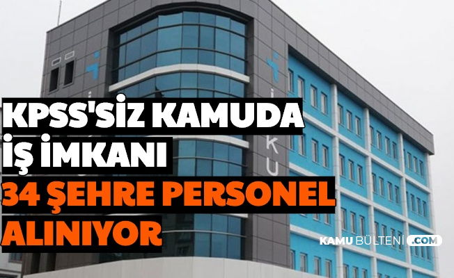 Kamuya 34 Sehirde Kpss Siz Personel Alimi Basvurusu Basladi