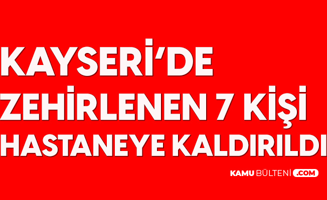 Kayseri'de Karbonmonoksit Nedeniyle Zehirlenen 7 Kişi Hastaneye Kaldırıldı Kayseri'de Karbonmonoksit Nedeniyle Zehirlenen 7 Kişi Hastaneye Kaldırıldı
