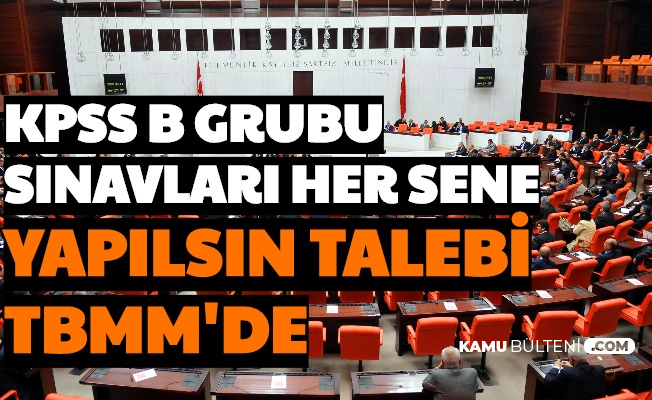 Kpss B Grubu Sinavlari Her Sene Yapilsin Talebi Tbmm De Kpss B Grubu Nedir