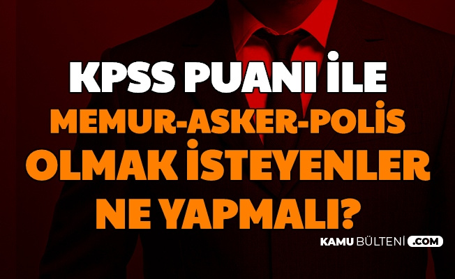 Kpss Ile Memur Asker Polis Olmak Isteyenler Ne Yapmali Kamu Personeli Alimlari 2020 2021