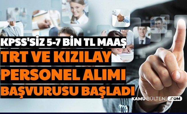 Kpss Siz 5 7 Bin Tl Maasla Is Imkani Trt Ve Kizilay Personel Alimi Basvurulari Basladi