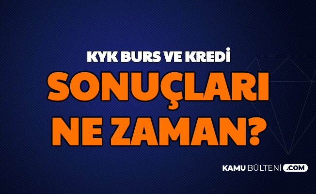 Kyk Burs Kredi Basvuru Sonuclari Ne Zaman Aciklanacak Iste Beklenen Tarih