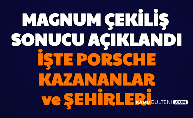 Magnum Cekilis 2020 Sonuclari Aciklandi Iste Porsche Kazananlar Ve Sehirleri