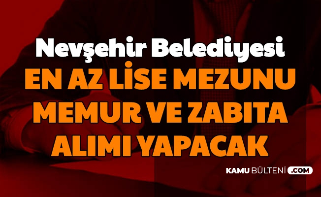nevsehir belediyesi en az lise mezunu memur alimi yapacak memur vhki zabita memuru