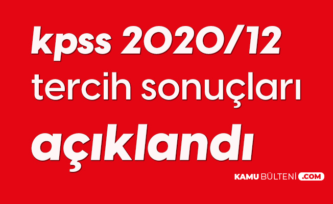 ÖSYM'den Duyuru Geldi! KPSS 2020/12 Tercih Sonuçları Açıklandı