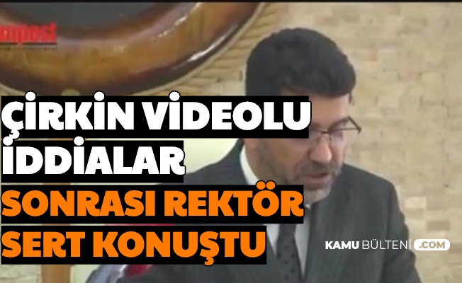 Rektör Hakkındaki Videolu İğrenç İddia Sonrası Açıklama Geldi