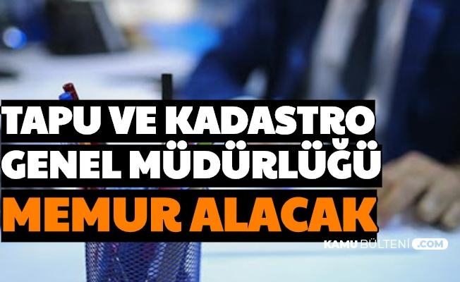 Tapu Ve Kadastroya Kpss Puani Ile Memur Alimi Yapilacak