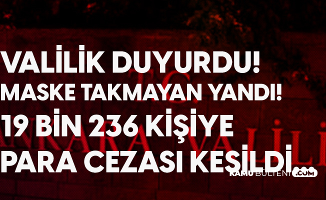 Ankara Valiliği Açıkladı: Bir Ayda 5.7 Milyon TL Koronavirüs Cezası Kesildi