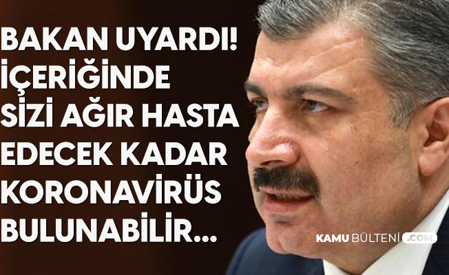 Bakan Koca'dan Uyarı: Sizi Ağır Hasta Edebilecek Kadar Koronavirüs İçeriyor Olabilir Bakan Koca'dan Uyarı: Sizi Ağır Hasta Edebilecek Kadar Koronavirüs İçeriyor Olabilir