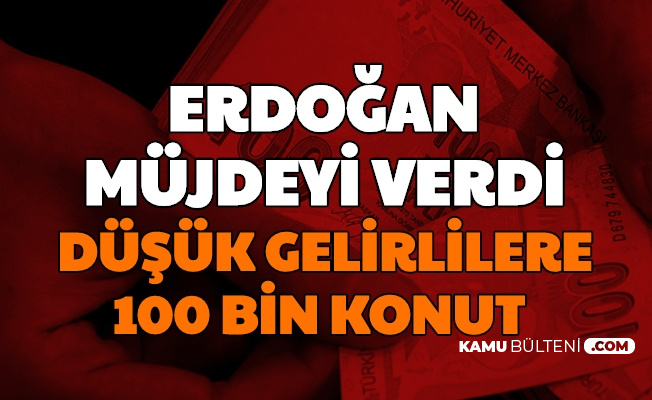 Erdoğan Açıkladı: TOKİ'den 100 Bin Ucuza Konut İşte Başvuru Şartları