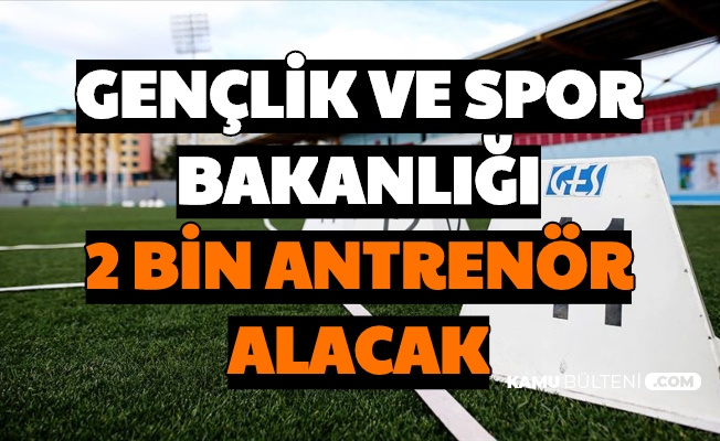 genclik ve spor bakanligi 2 bin antrenor alimi yapacak iste basvuru sartlari