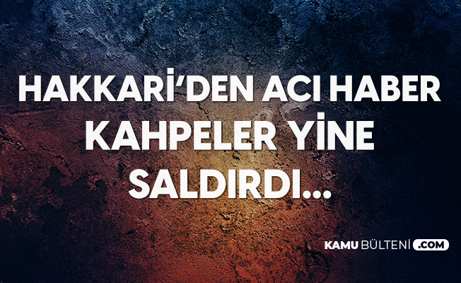 Hakkari'de Hain Saldırı: 1 İşçi Şehit, 2 İşçi Yaralandı Hakkari'de Hain Saldırı: 1 İşçi Şehit, 2 İşçi Yaralandı