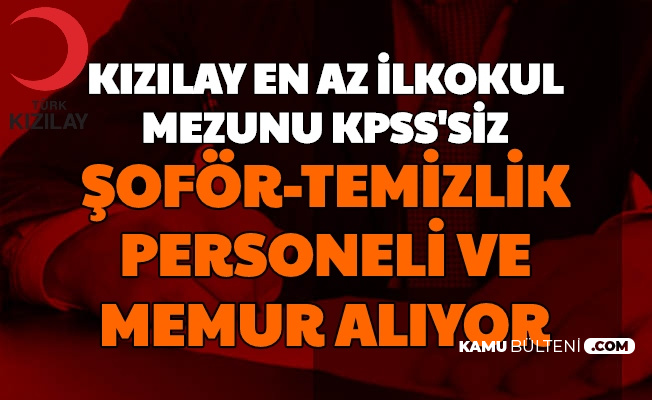 kizilay en az ilkokul mezunu kpss siz personel ve isci alimi basvurusu basladi temizlik personeli sofor memur is basvurusu