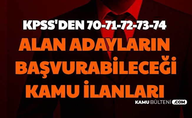 Kpss Den 70 71 72 73 74 Alanlar Nerelere Basvurabilir Iste Alim Yapacak Yerler