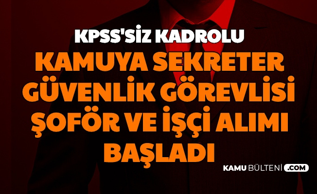 Kpss Siz Kadrolu Kamuya Sekreter Guvenlik Gorevlisi Sofor Ve Isci Alimi Basladi