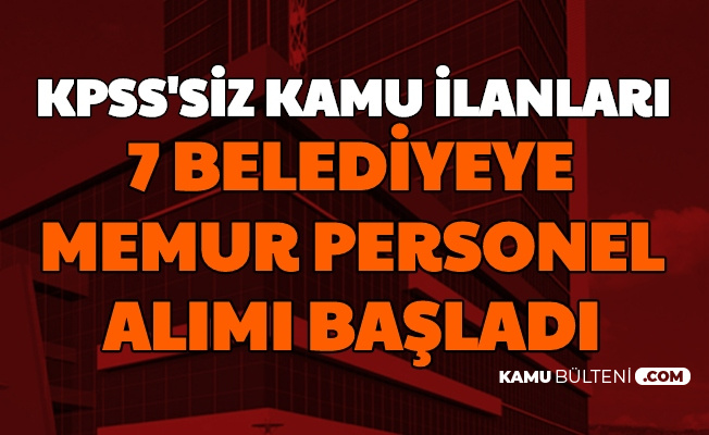 kpss siz kamu ilanlari 7 belediyeye sekreter muhendis ve memur alimi
