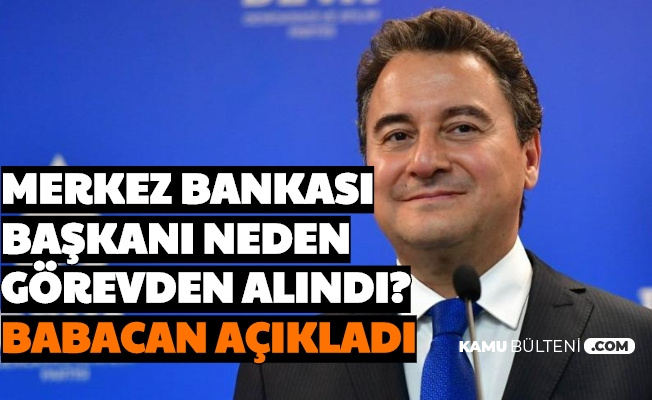 Merkez Bankası Başkanı Neden Görevden Alındı? Ali Babacan'dan Açıklama
