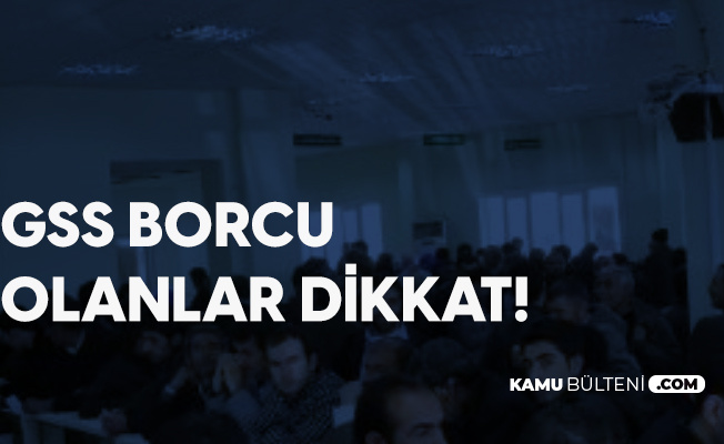 gss borcu olanlar dikkat sgk dan