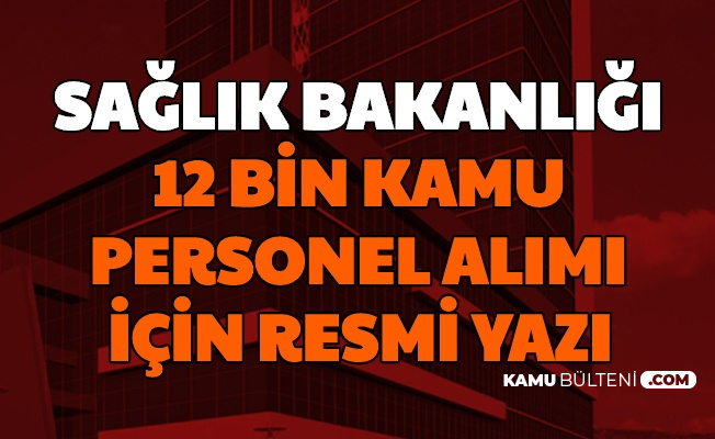 Son Dakika Saglik Bakanligi 12 Bin Personel Alimi Icin Resmi Yazi