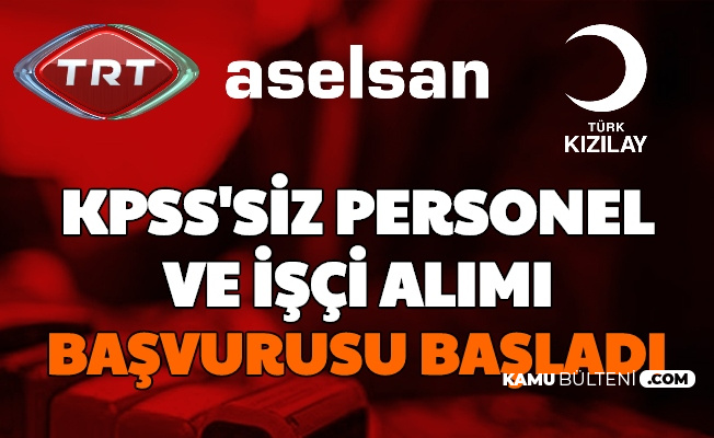 Trt Aselsan Kizilay A Kpss Siz Personel Ve Isci Alimi Iste Internetten Is Basvuru Formu