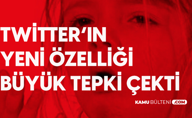 Twitter'ın Yeni Özelliğine Büyük Tepki Twitter'ın Yeni Özelliğine Büyük Tepki
