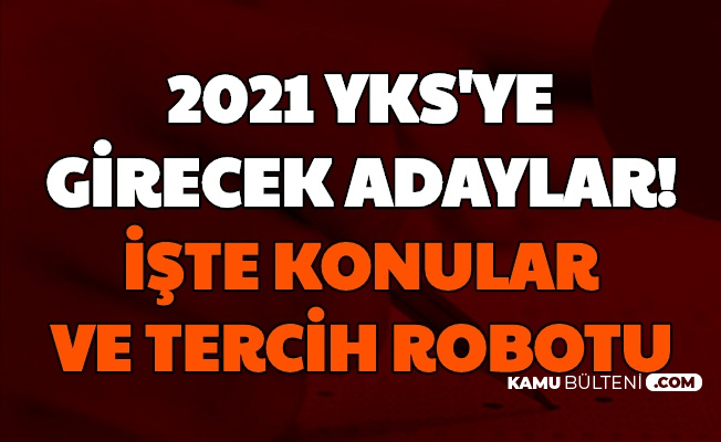 2021 Yks Aciklamasi Geldi Iste Tyt Ayt Konulari Ve Yok Atlas Tercih Robotu Matematik Turkce Tarih Cografya Fizik Kimya Biyoloji Soru Dagilimi
