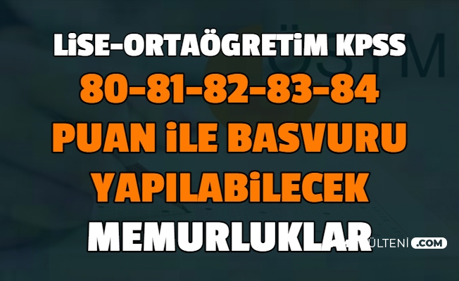 80 kpss ile nerelere basvuru yapilir lise 80 81 82 83 84 kpss ile memur alimi