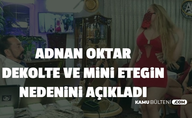 Adnan Oktar, Kediciklerinin Dekolte ve Mini Eteğinin Amacını Açıkladı