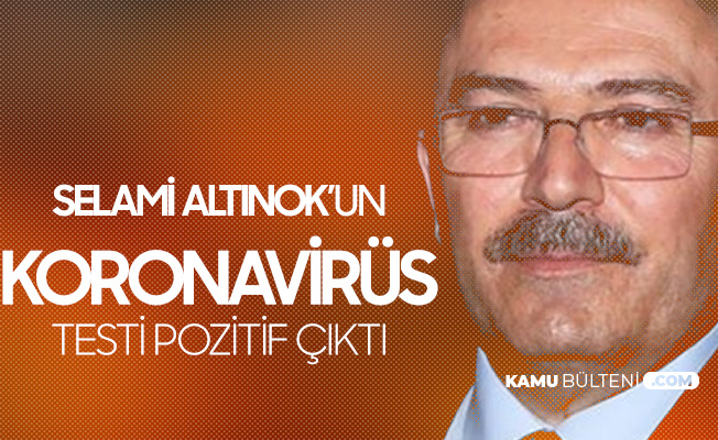 AK Parti Erzurum Milletvekili Selami Altınok Koronavirüse Yakalandı AK Parti Erzurum Milletvekili Selami Altınok Koronavirüse Yakalandı