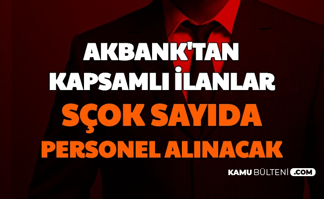 Akbank Tan Kapsamli Personel Alimi Ilani Cok Sayida Banka Personeli Alimi Yapilacak
